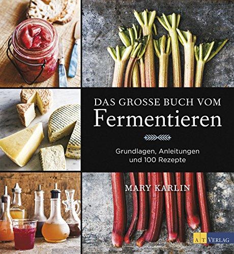 Das grosse Buch vom Fermentieren: Grundlagen, Anleitungen und 100 Rezepte