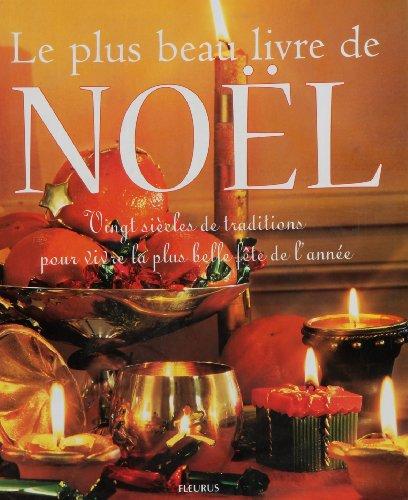 Le plus beau livre de Noël. Vingt siècles de traditions pour vivre la plus belle fête de l'année