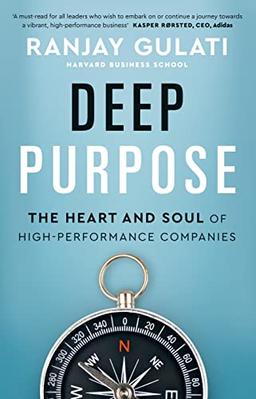 Deep Purpose: The Heart and Soul of High-Performance Companies