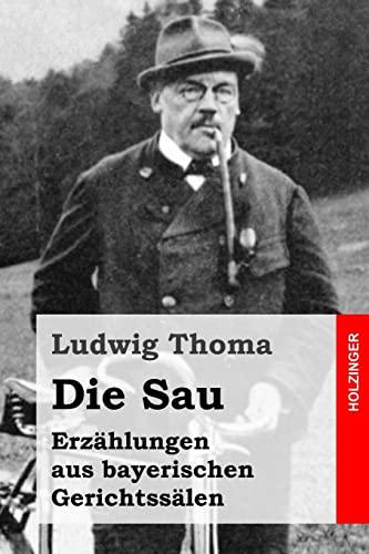 Die Sau: Erzählungen aus bayerischen Gerichtssälen