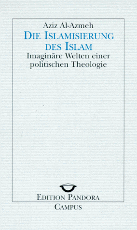 Die Islamisierung des Islam: Imaginäre Welten einer politischen Theologie (Edition Pandora)