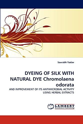 DYEING OF SILK WITH NATURAL DYE Chromolaena odorata: AND IMPROVEMENT OF ITS ANTIMICROBIAL ACTIVITY USING HERBAL EXTRACTS