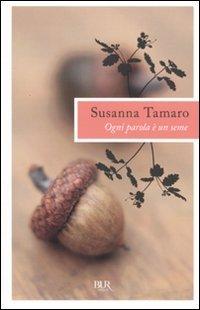 Ogni parola è un seme (BUR I libri di Susanna Tamaro)