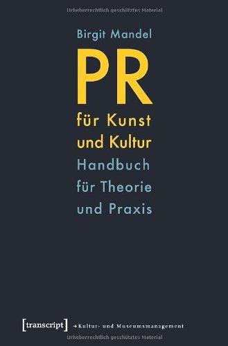 PR für Kunst und Kultur: Handbuch für Theorie und Praxis