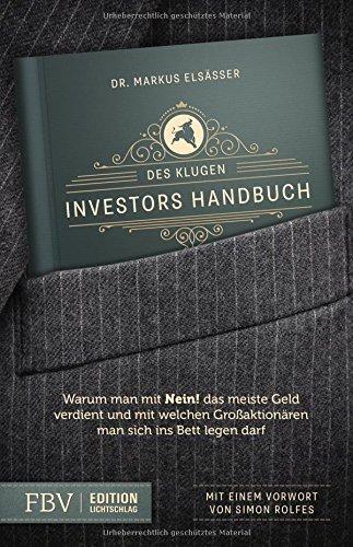 Des klugen Investors Handbuch: Warum man mit »Nein!« das meiste Geld verdient und mit welchen Großaktionären man sich ins Bett legen darf (Edition Lichtschlag)