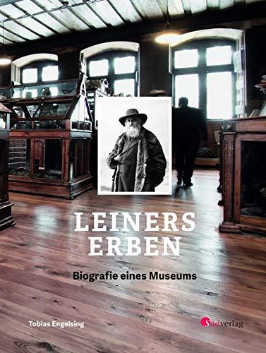 Leiners Erben - Biografie eines Museums: 150 Jahre Rosgartenmuseum Konstanz