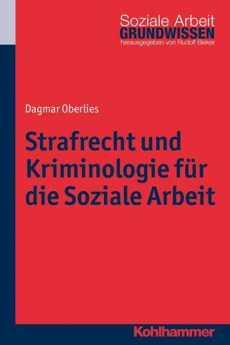 Strafrecht und Kriminologie für die Soziale Arbeit. Grundwissen Soziale Arbeit. Bd. 12