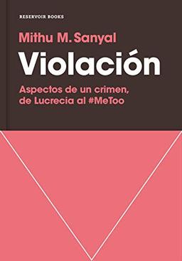 Violación : aspectos de un crimen : de Lucrecia al #MeToo (Reservoir Narrativa)