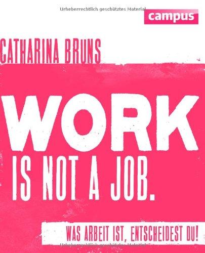 work is not a job (pinke Ausgabe): Was Arbeit ist, entscheidest du!