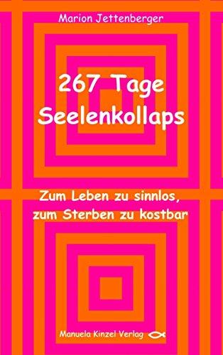 267 Tage Seelenkollaps: Zum Leben zu sinnlos, zum Sterben zu kostbar