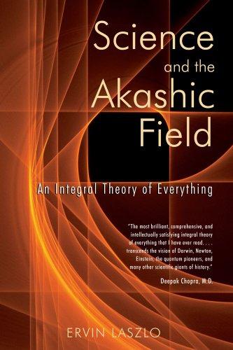 Science and the Akashic Field: An Integral Theory of Everything