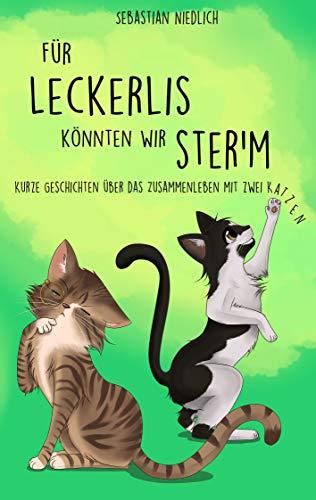 Für Leckerlis könnten wir ster'm: Kurze Geschichten über das Zusammenleben mit zwei Katzen