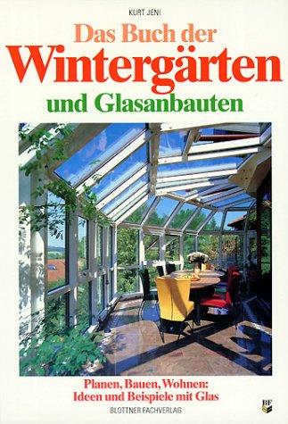 Das Buch der Wintergärten und Glasanbauten. Planen, Bauen, Wohnen: Ideen und Beispiele mit Glas