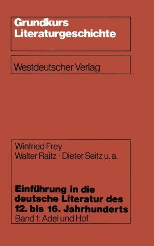 Einführung in die deutsche Literatur des 12. bis 16. Jahrhunderts: Adel und Hof - 12./13. Jahrhundert (Grundkurs Literaturgeschichte) (German Edition)