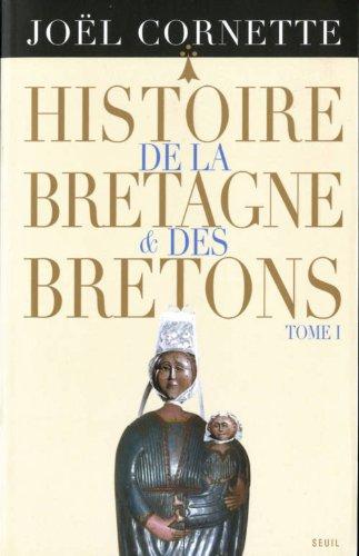 Histoire de la Bretagne et des Bretons. Vol. 1. Des âges obscurs au règne de Louis XIV