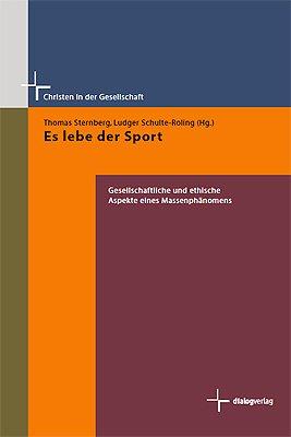 Es lebe der Sport: Gesellschaftliche und ethische Aspekte eines Massenphänomens (Christen in der Gesellschaft)