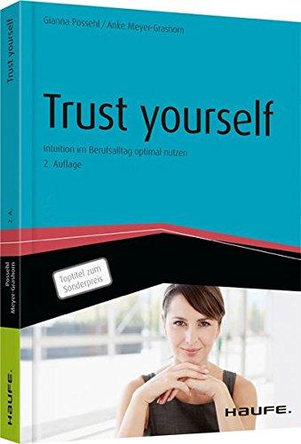 Trust yourself: Intuition im Berufsalltag optimal nutzen (Haufe Fachbuch)