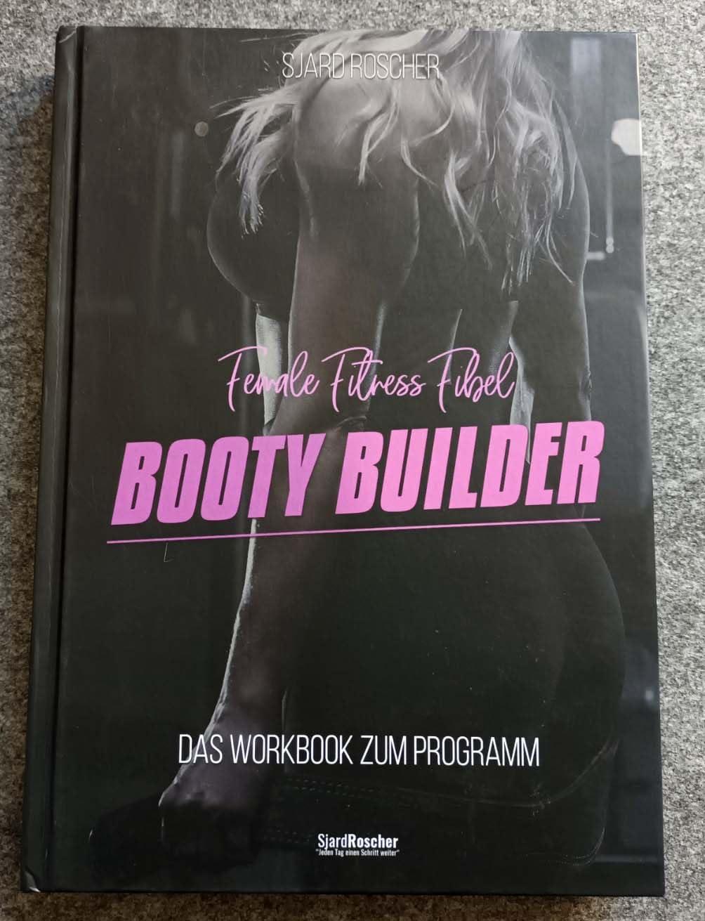 Booty Builder - Female Fitness Fibel : das Workbook zum Programm