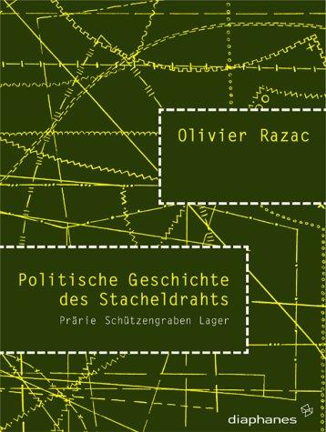 Politische Geschichte des Stacheldrahts. Prärie, Schützengraben, Lager