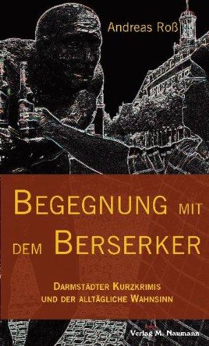 Begegnung mit dem Berserker: Darmstädter Kurzkrimis und der alltägliche Wahnsinn