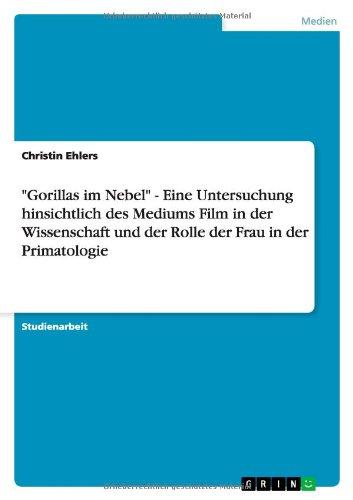 "Gorillas im Nebel" - Eine Untersuchung hinsichtlich des Mediums Film in der Wissenschaft und der Rolle der Frau in der Primatologie