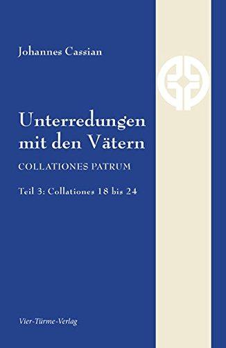 Unterredungen mit den Vätern: COLLATIONES PATRUM Teil 3: Collationes 18 bis 24 (Quellen der Spiritualität)