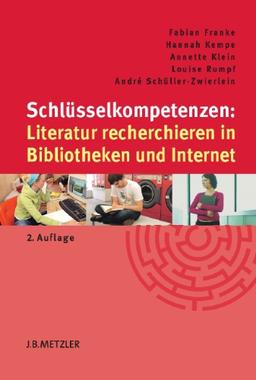 Schlüsselkompetenzen: Literatur recherchieren in Bibliotheken und Internet