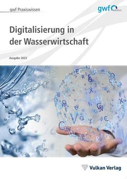 Digitalisierung in der Wasserwirtschaft: Ausgabe 2023 (gwf Praxiswissen)