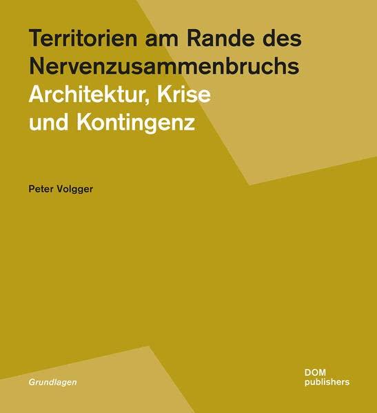 Territorien am Rande des Nervenzusammenbruchs: Architektur, Krise und Kontingenz (Grundlagen/Basics)