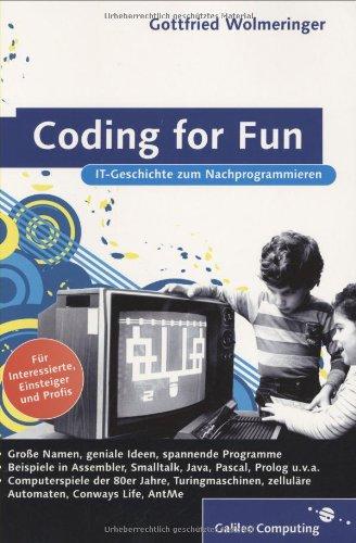 Coding for Fun: Programmieren, spielen, IT-Geschichte erleben (Galileo Computing)