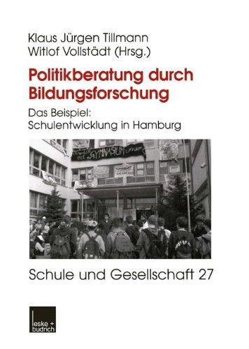 Politikberatung durch Bildungsforschung: Das Beispiel: Schulentwicklung in Hamburg (Schule und Gesellschaft)