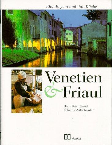 Venetien und Friaul. Eine Region und ihre Küche