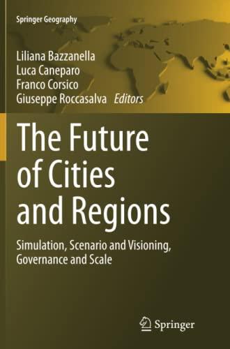 The Future of Cities and Regions: Simulation, Scenario and Visioning, Governance and Scale (Springer Geography)