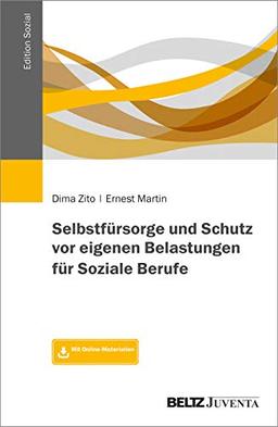 Selbstfürsorge und Schutz vor eigenen Belastungen für Soziale Berufe: Mit Online-Materialien (Edition Sozial)