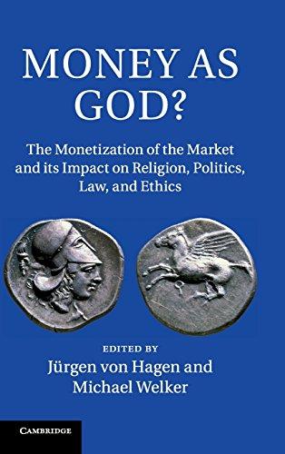 Money as God?: The Monetization of the Market and its Impact on Religion, Politics, Law, and Ethics