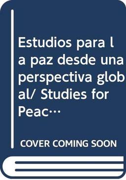 Estudios para la paz desde una perspectiva global/ Studies for Peace from a Global Perspective: Necesidades Humanas En Un Mundo Interrelacionado/ Human Needs in an Interrelated World