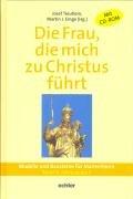 Die Frau, die mich zu Christus führt. Modelle und Bausteine für Marienfeiern: Die Frau, die mich zu Jesus führt .Band4: Jahreskreis II