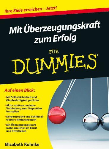 Mit Überzeugungskraft zum Erfolg für Dummies (Fur Dummies)