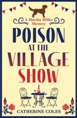 Poison at the Village Show: The start of a BRAND NEW cozy murder mystery series from Catherine Coles for 2022 (The Martha Miller Mysteries, 1)