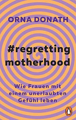 Regretting Motherhood: Wie Frauen mit einem unerlaubten Gefühl leben