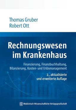 Rechnungswesen im Krankenhaus: Finanzbuchhaltung, Bilanzierung, Kosten- und Erlösmanagement