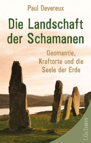 Die Landschaft der Schamanen: Geomantie, Kraftorte und die Seele der Erde