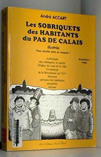 Les sobriquets des habitants du Pas-de-Calais illustrés : anthologie des sobriquets en patois, origine du nom de la ville, étymologie de la Révolution au ch'ti flamand, surnoms des habitants, armoiries, dictons