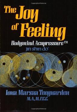 The Joy of Feeling: Bodymind Acupressure: Jin Shin Do