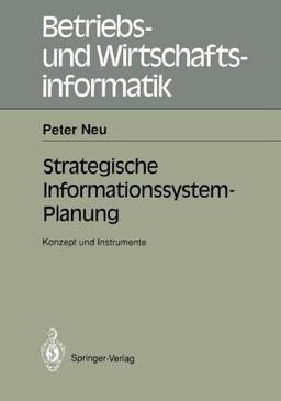 Strategische Informationssystem-Planung: Konzept und Instrumente (Betriebs- und Wirtschaftsinformatik) (German Edition)