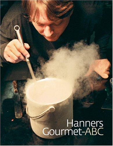 Hanners Gourmet-ABC: Ein Kochbuch mit reichlich Wareninfo