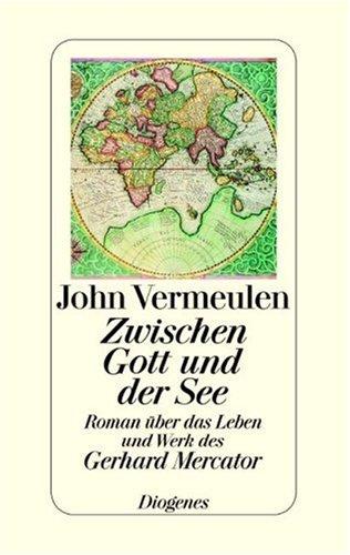 Zwischen Gott und der See. Über das Leben und Werk des Gerhard Mercator