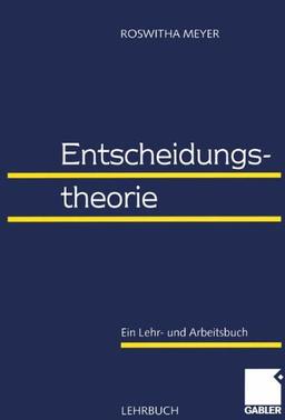 Entscheidungstheorie: Ein Lehr- und Arbeitsbuch