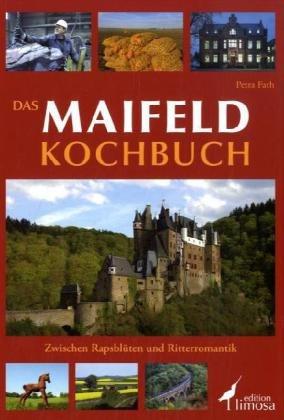 Das Maifeld Kochbuch: Zwischen RapsblÃ1/4ten und Ritterromantik