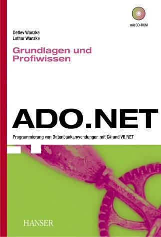 ADO.NET -- Grundlagen und Profiwissen: Programmierung von Datenbankanwendungen mit C# und VB .NET